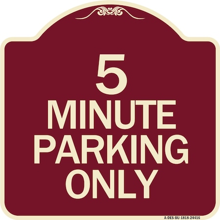 Signmission Designer Series 5 Minute Parking Only, Burgundy Heavy-Gauge Aluminum Sign, 18" x 18", BU-1818-24416 A-DES-BU-1818-24416